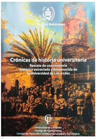 Diario Frontera, Frontera Digital,  Alí Enrique López Bohórquez, NUEVAS CRÓNICAS DE HISTORIA UNIVERSITARIA, Opinión, ,La Universidad de Los Andes como hecho histórico: pasado, presente y futuro por Alí Enrique López Bohórquez (*)